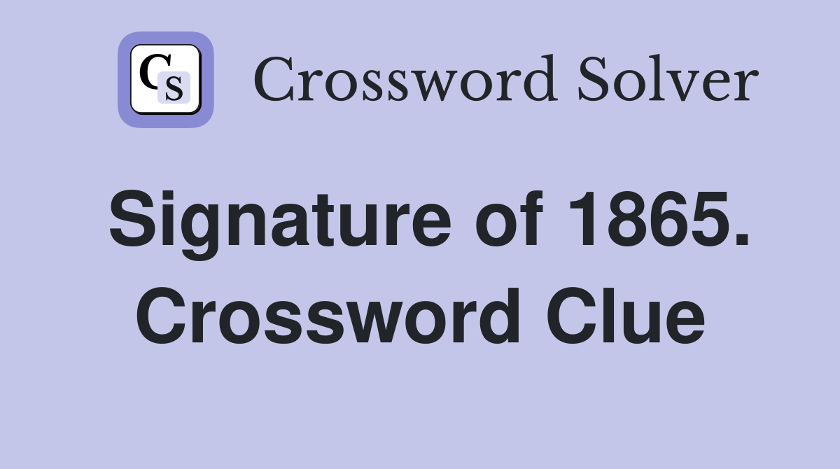 Signature of 1865. Crossword Clue