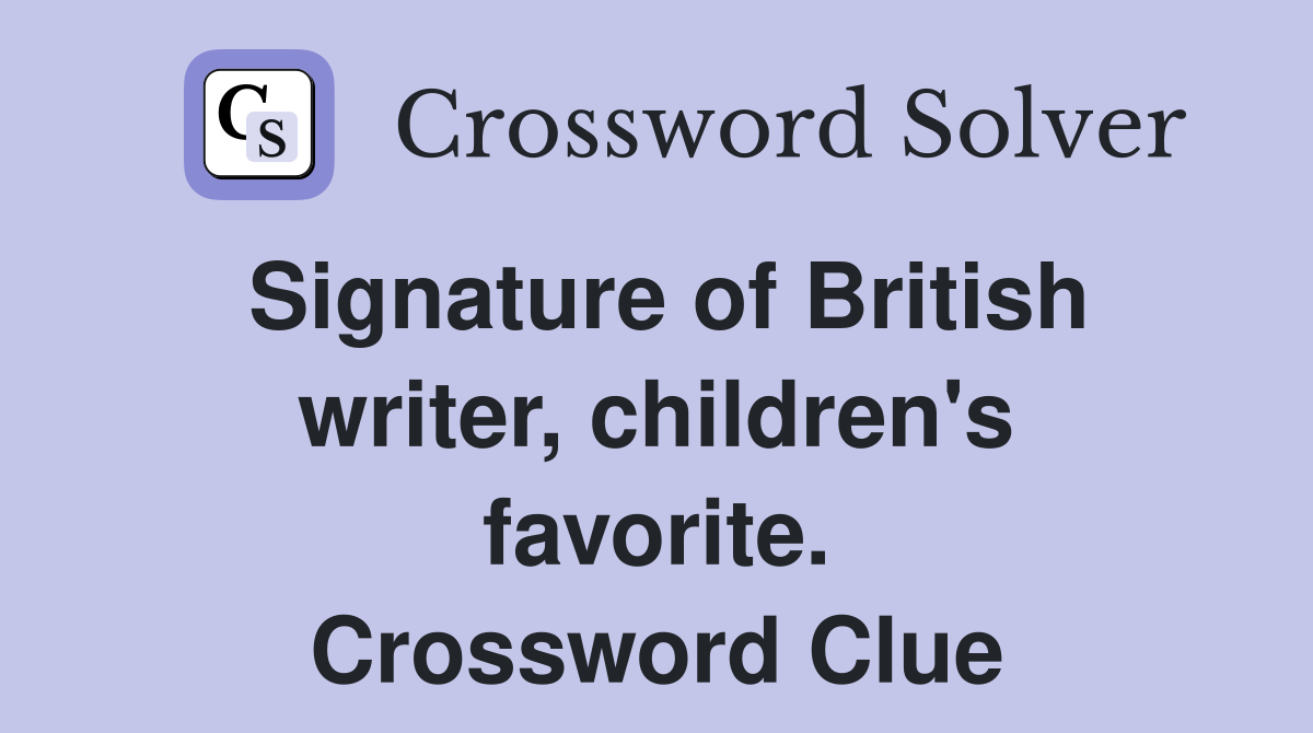 Signature of British writer, children's favorite. Crossword Clue