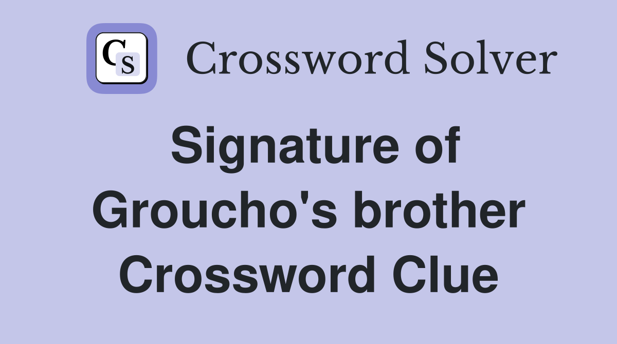 Signature of Groucho's brother Crossword Clue