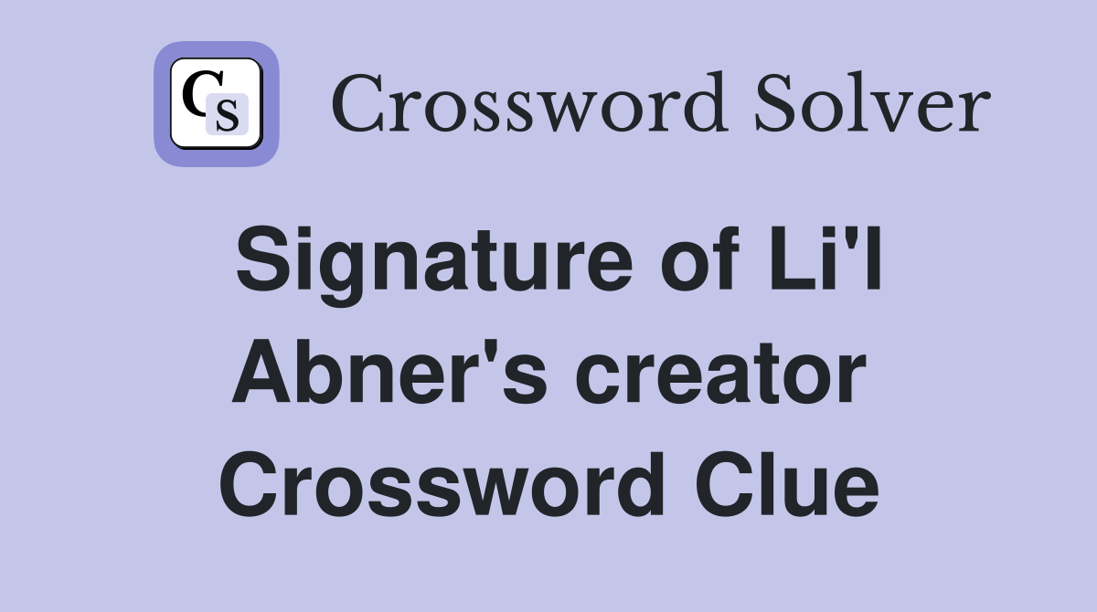 Signature of Li'l Abner's creator Crossword Clue