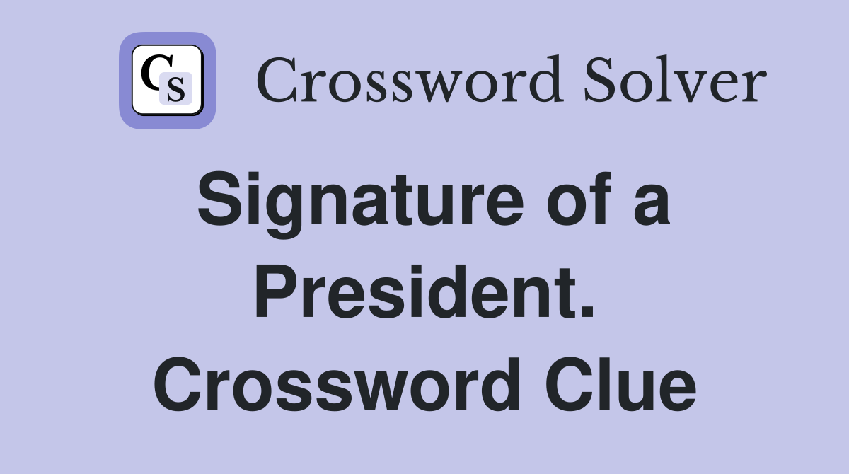 Signature of a President. Crossword Clue