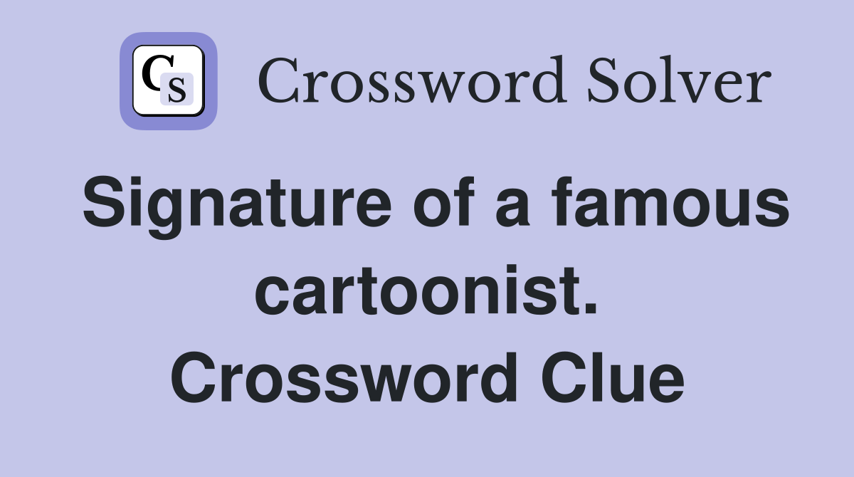 Signature of a famous cartoonist. Crossword Clue
