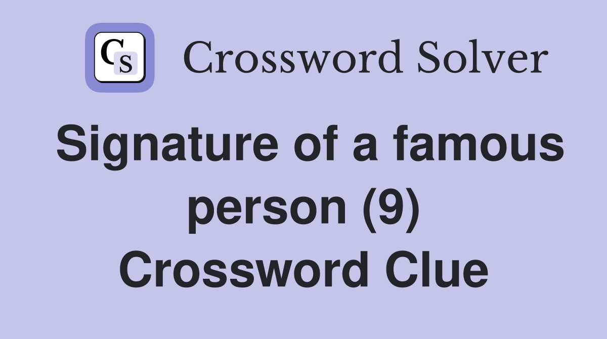 Signature of a famous person (9) Crossword Clue