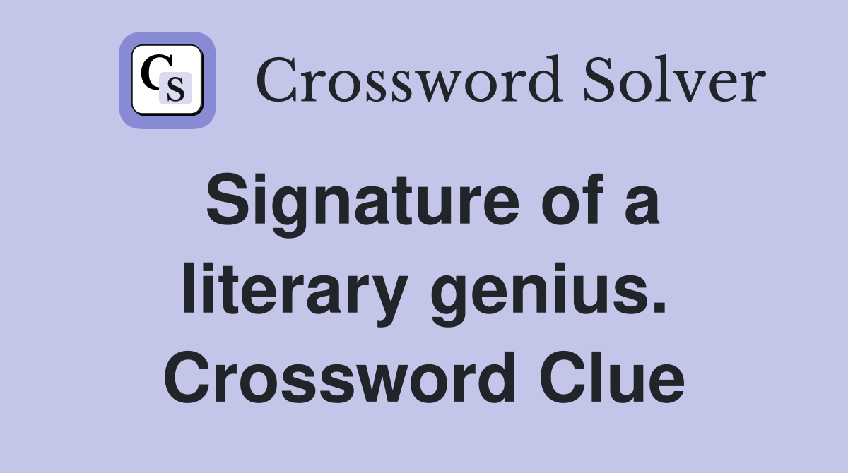 Signature of a literary genius. Crossword Clue