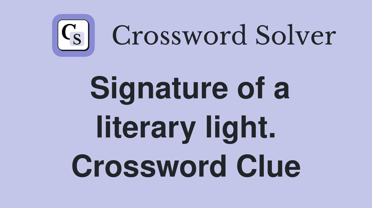Signature of a literary light. Crossword Clue