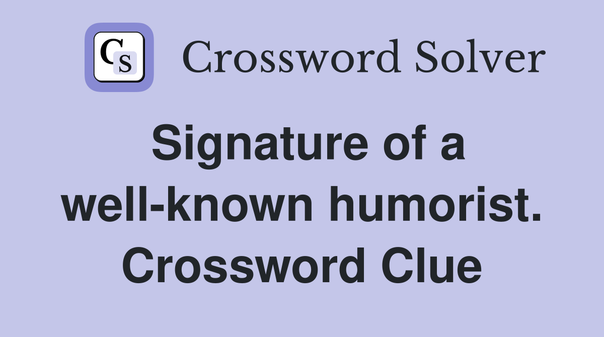 Signature of a well-known humorist. Crossword Clue