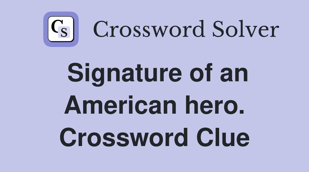 Signature of an American hero. Crossword Clue
