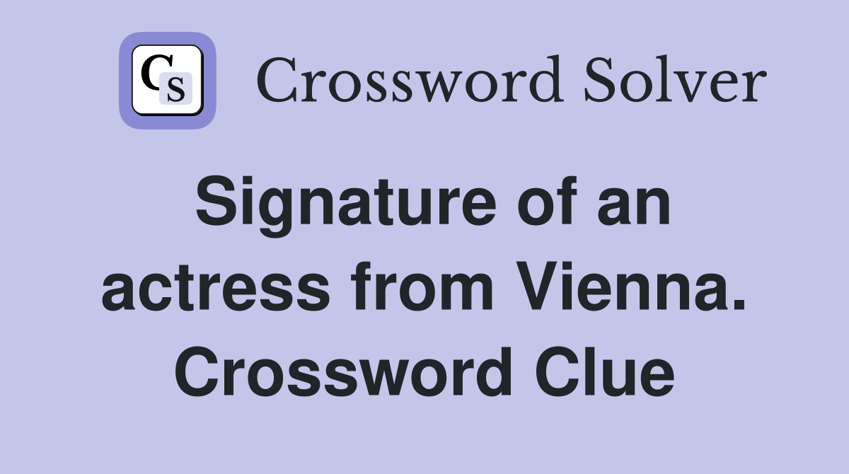 Signature of an actress from Vienna. Crossword Clue