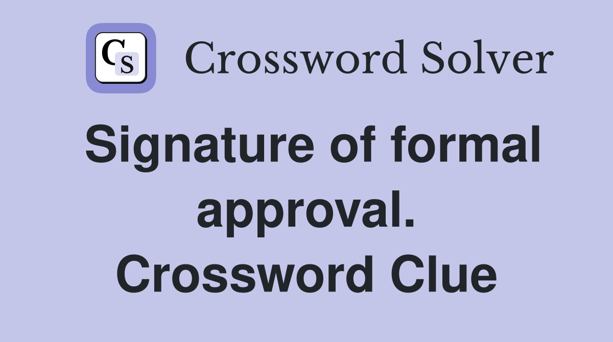 Signature of formal approval. Crossword Clue