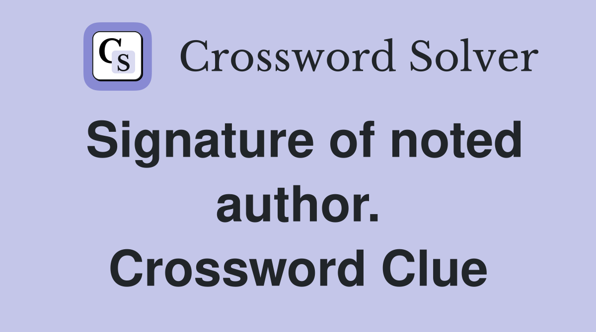 Signature of noted author. Crossword Clue