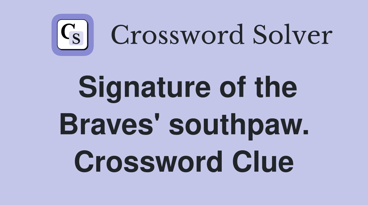 Signature of the Braves' southpaw. Crossword Clue
