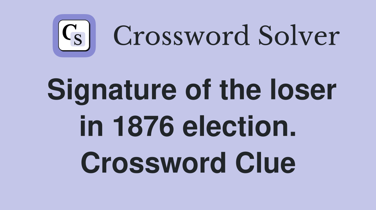 Signature of the loser in 1876 election. Crossword Clue
