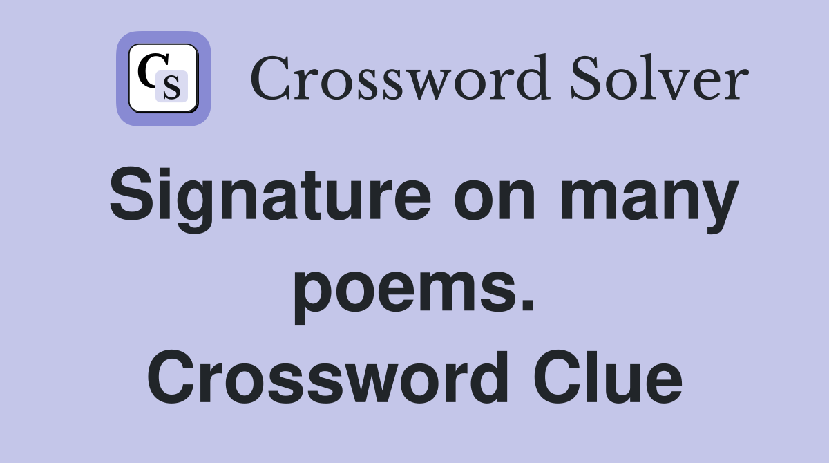 Signature on many poems. Crossword Clue