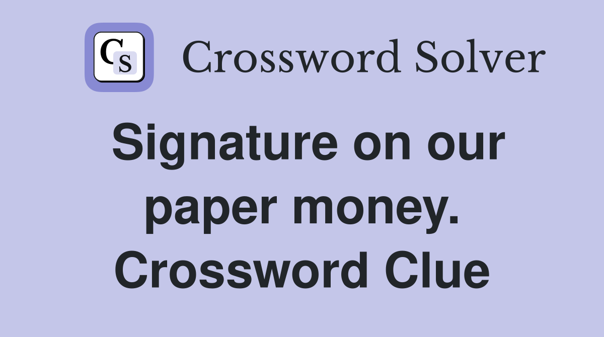 Signature on our paper money. Crossword Clue