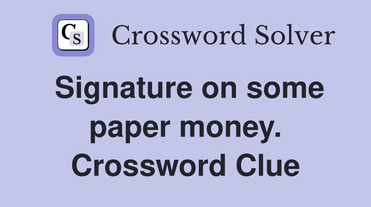 Signature on some paper money. Crossword Clue