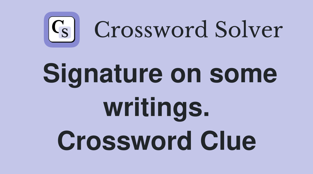 Signature on some writings. Crossword Clue