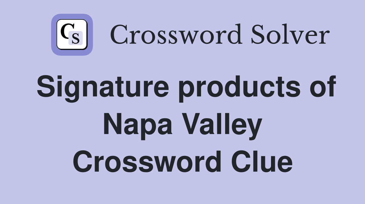 Signature products of Napa Valley Crossword Clue
