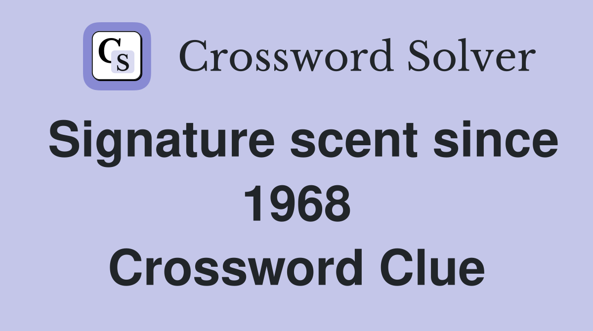 Signature scent since 1968 Crossword Clue