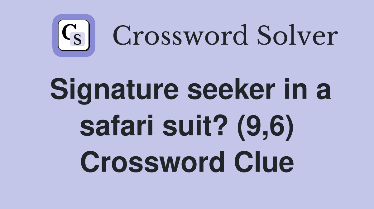 Signature seeker in a safari suit? (9,6) Crossword Clue