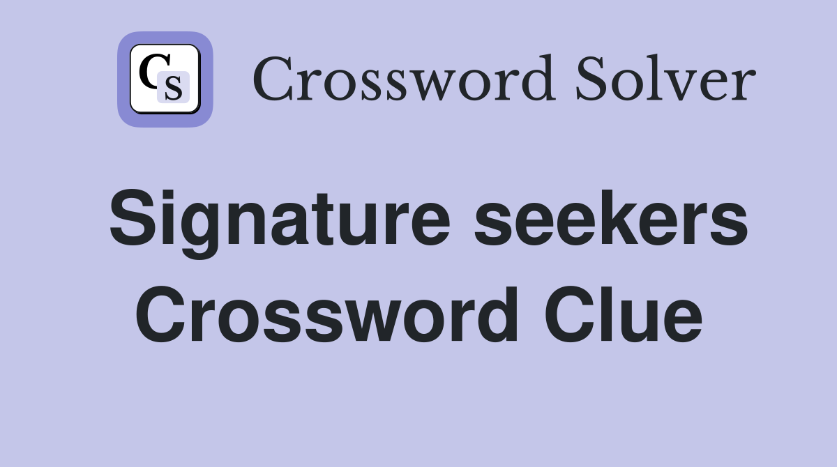 Signature seekers Crossword Clue