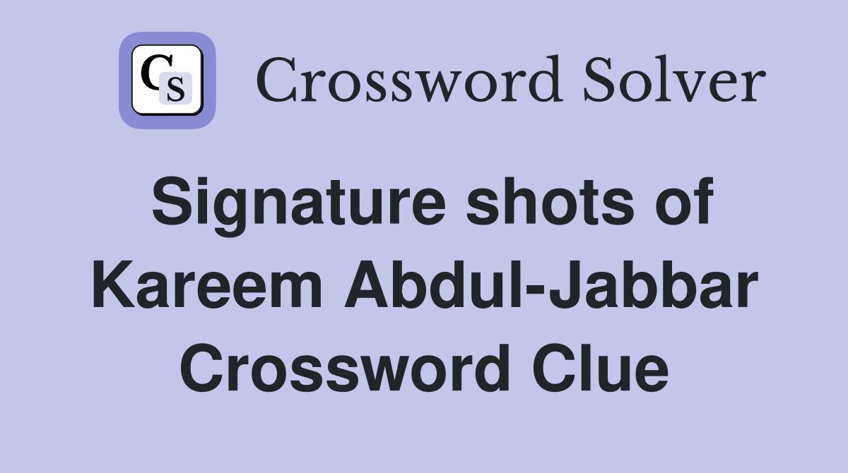 Signature shots of Kareem Abdul-Jabbar Crossword Clue