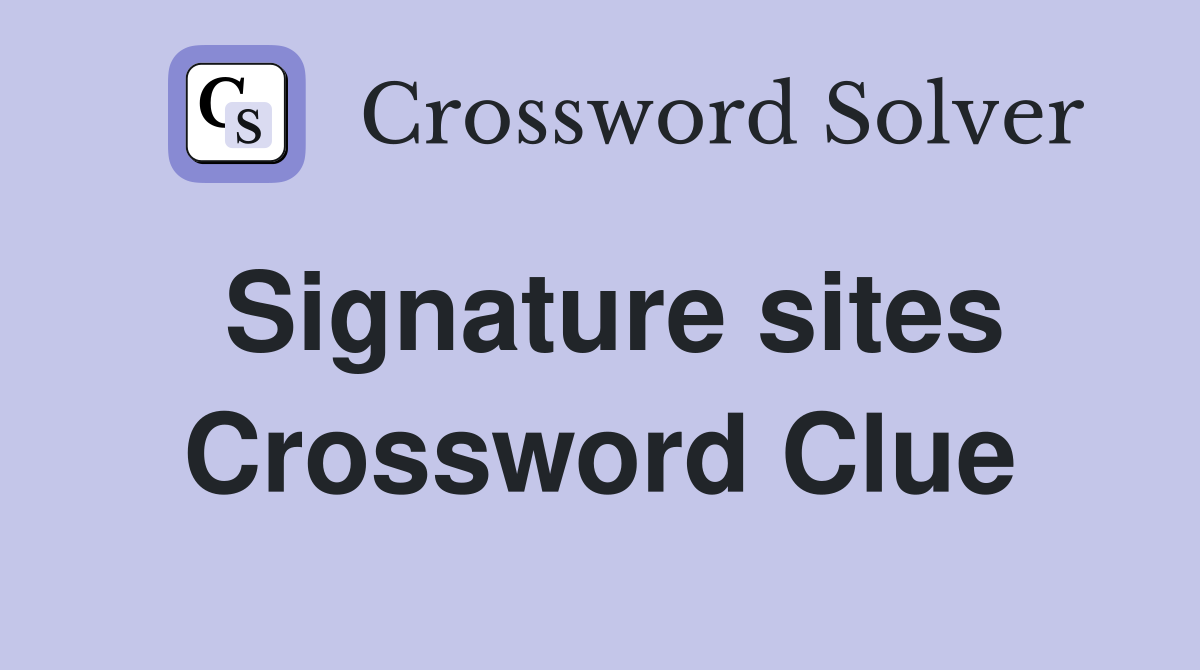 Signature sites Crossword Clue