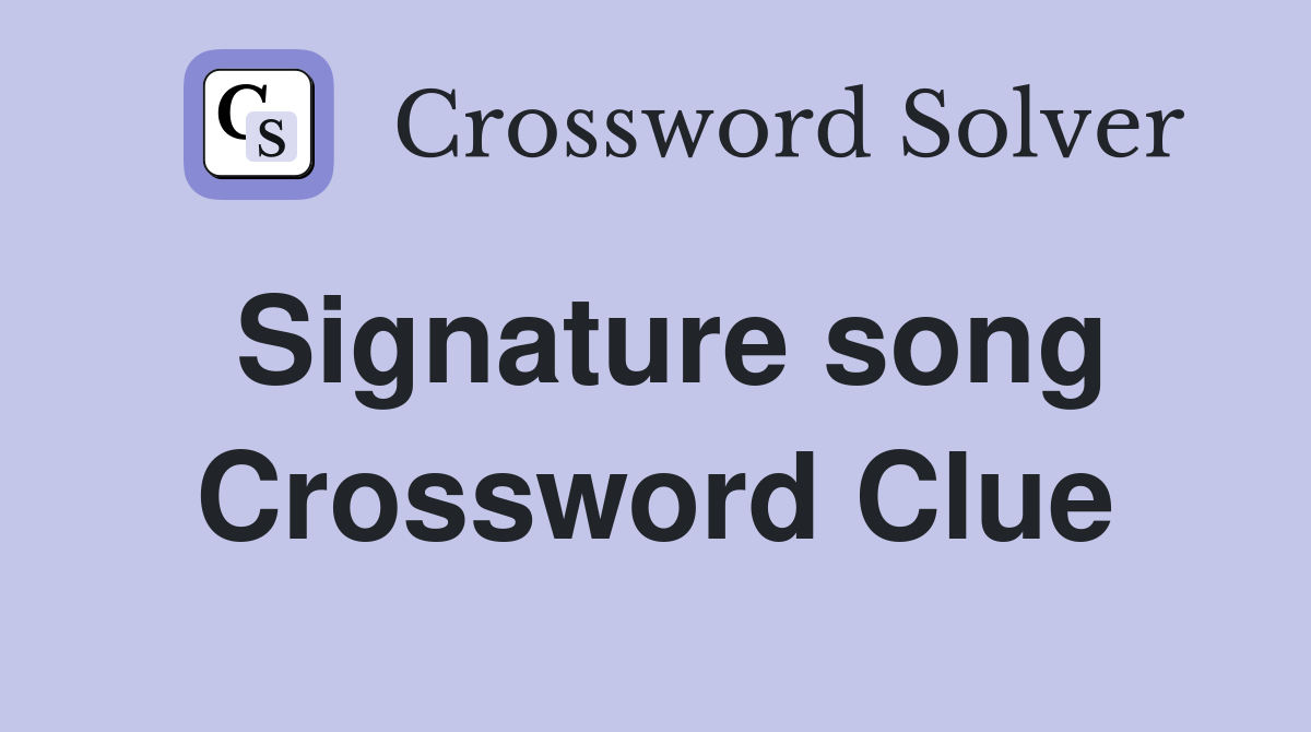 Signature song Crossword Clue