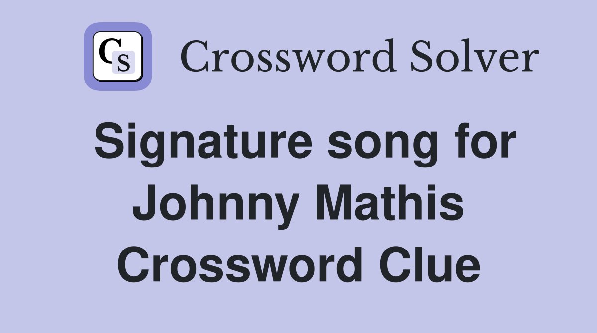 Signature song for Johnny Mathis Crossword Clue