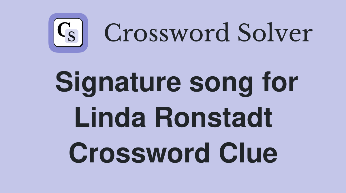 Signature song for Linda Ronstadt Crossword Clue