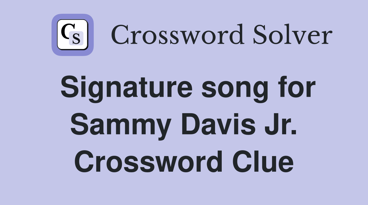 Signature song for Sammy Davis Jr. Crossword Clue