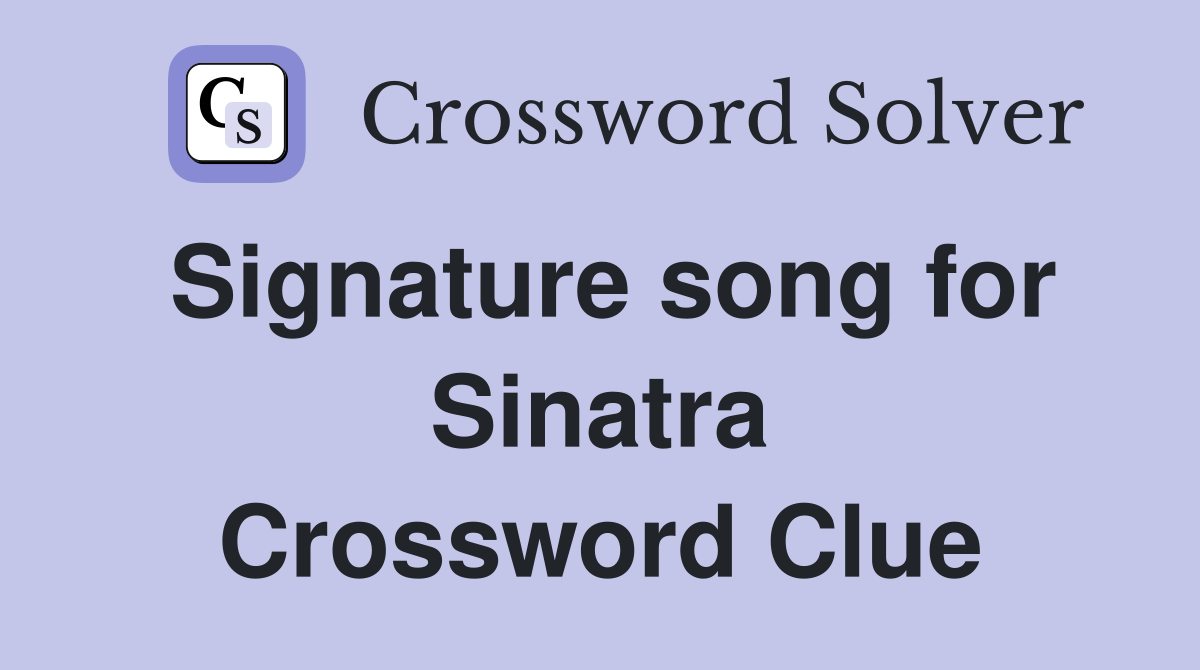 Signature song for Sinatra Crossword Clue
