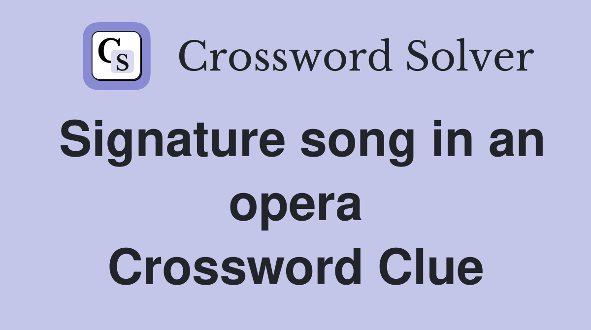 Signature song in an opera Crossword Clue