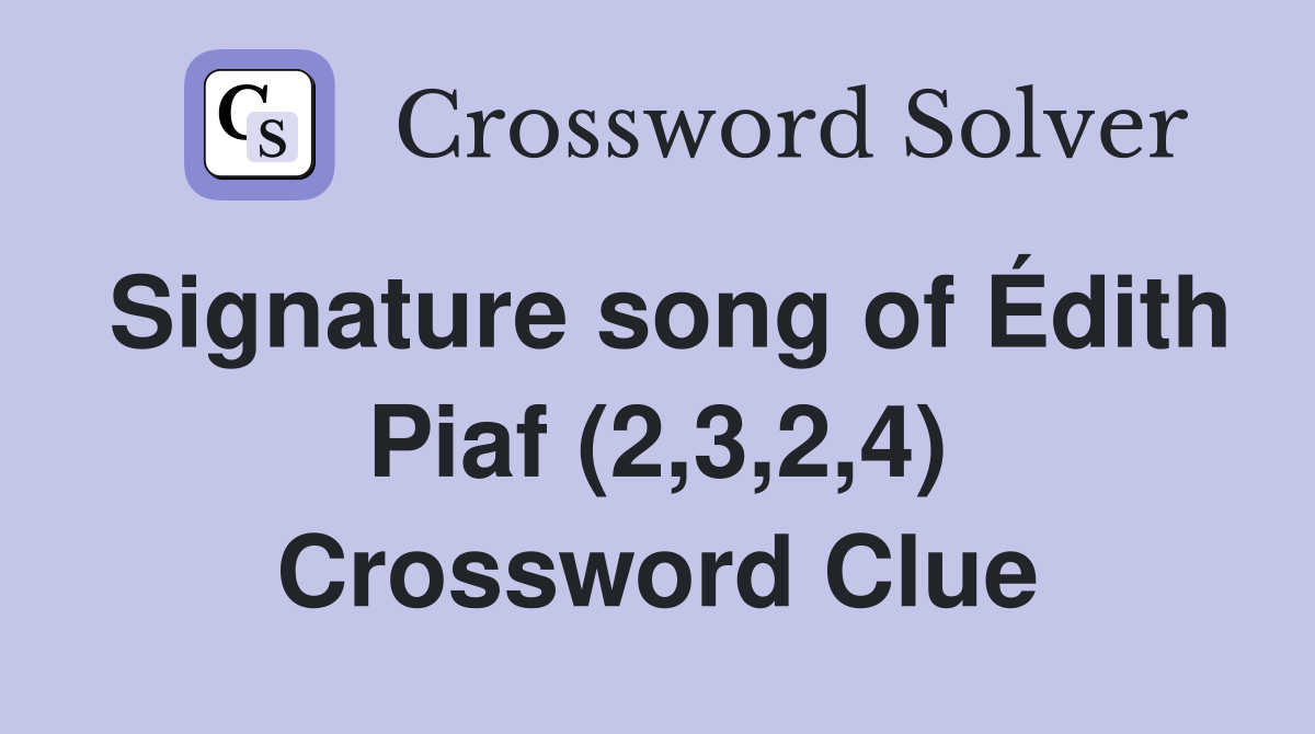 Signature song of Édith Piaf (2,3,2,4) Crossword Clue