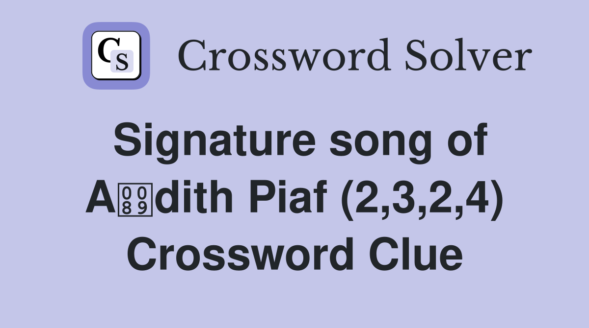 Signature song of Adith Piaf (2,3,2,4) Crossword Clue