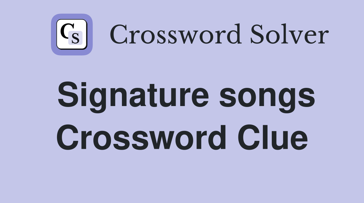 Signature songs Crossword Clue