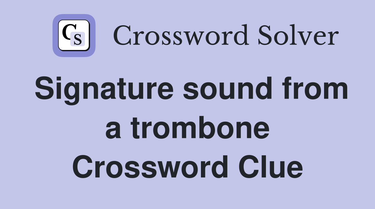 Signature sound from a trombone Crossword Clue