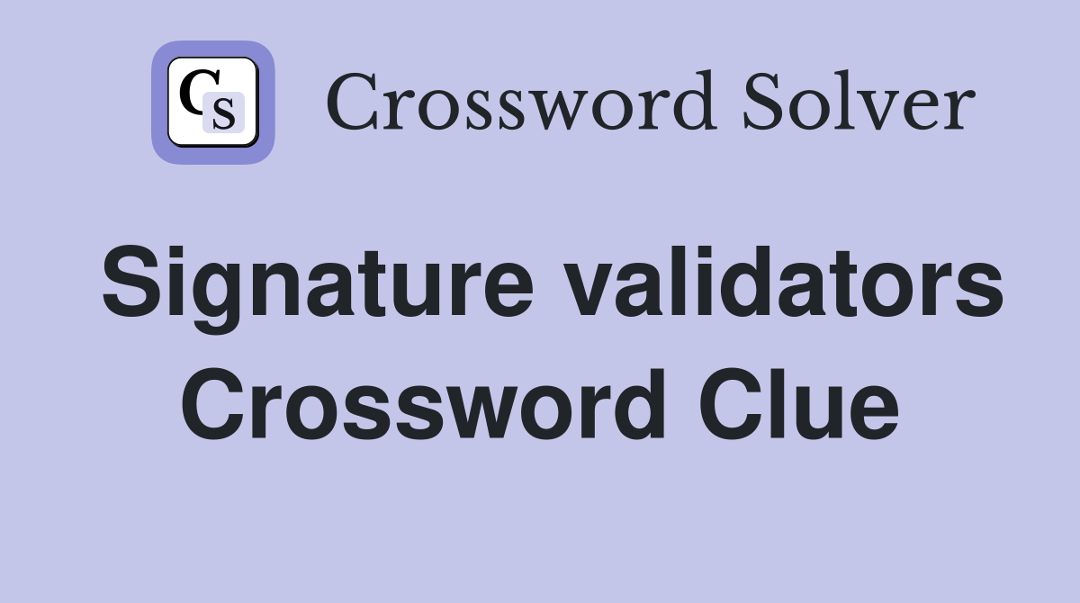 Signature validators Crossword Clue