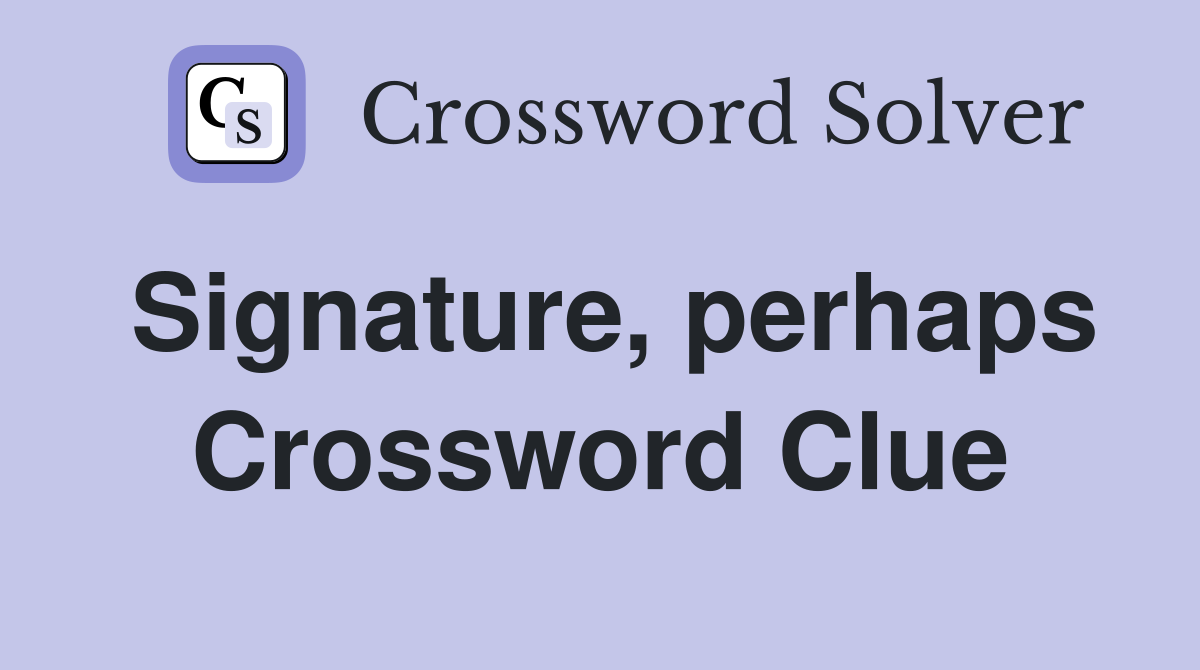 Signature, perhaps Crossword Clue