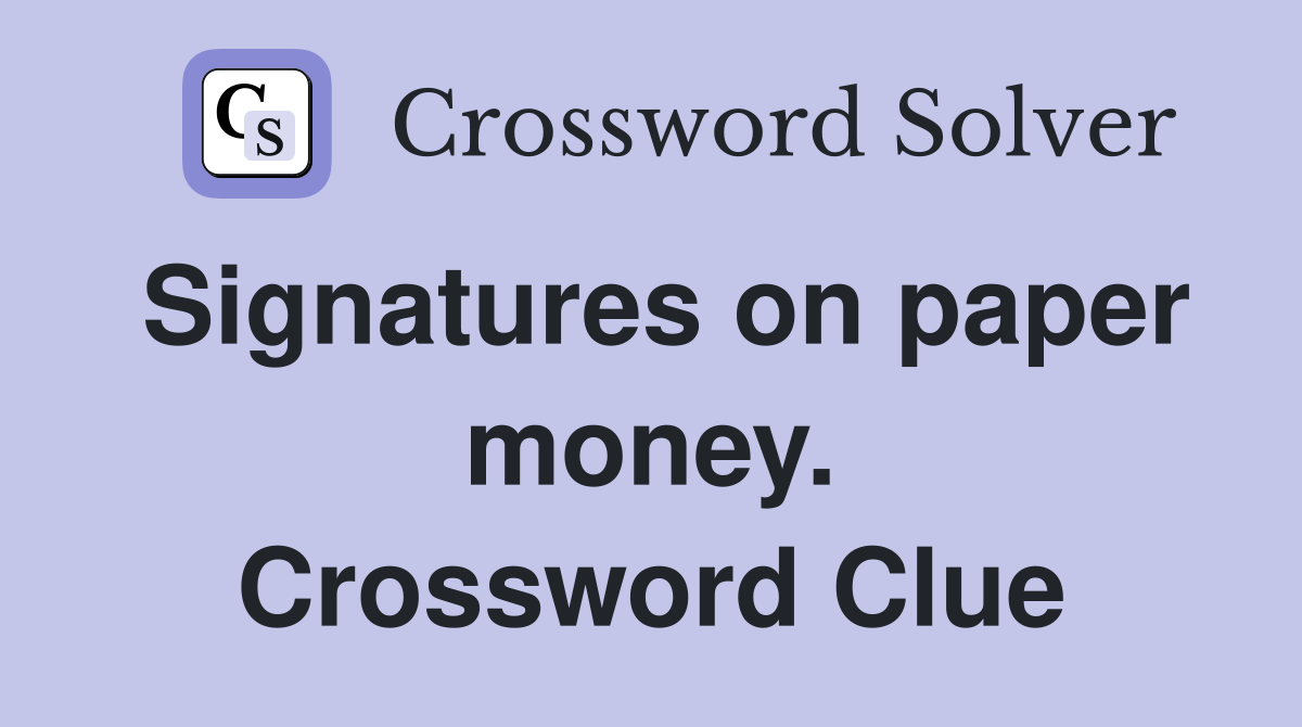 Signatures on paper money. Crossword Clue