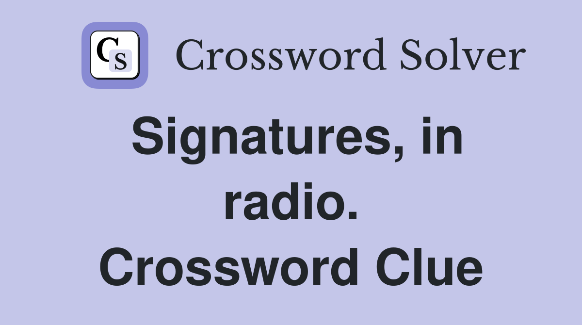 Signatures, in radio. Crossword Clue