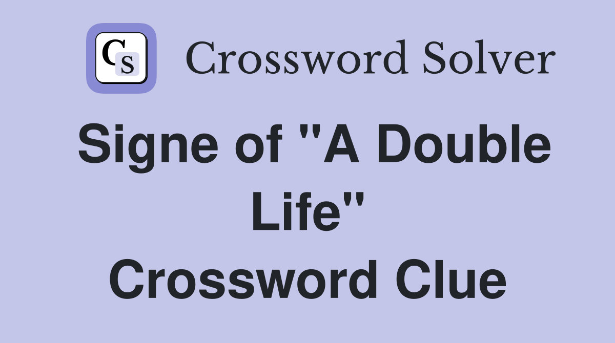 Signe of "A Double Life" Crossword Clue
