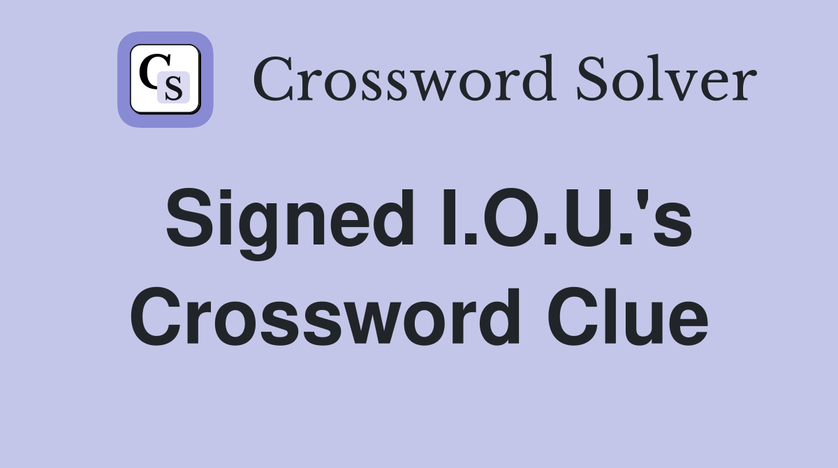 Signed I.O.U.'s Crossword Clue