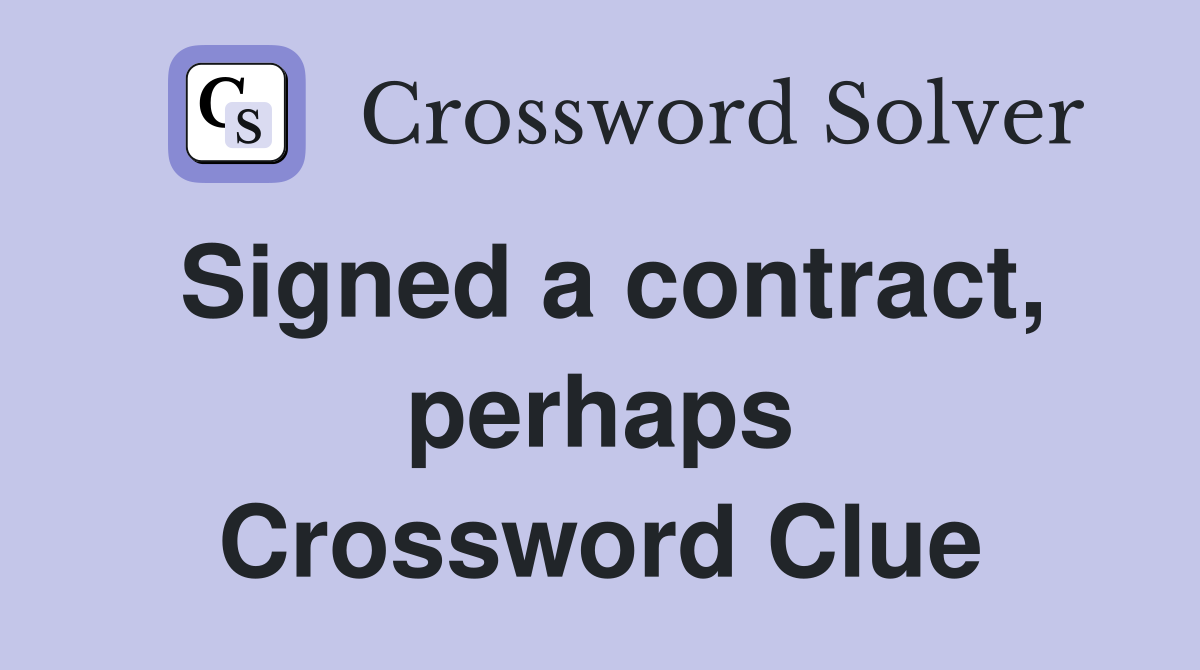 Signed a contract, perhaps Crossword Clue
