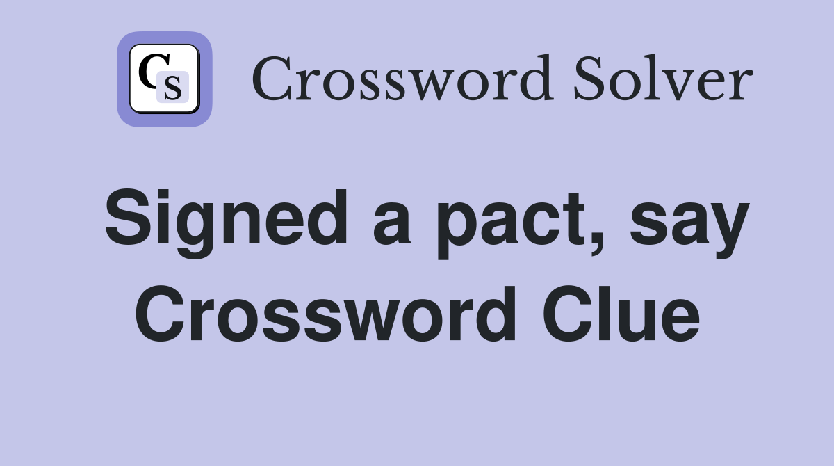 Signed a pact, say Crossword Clue