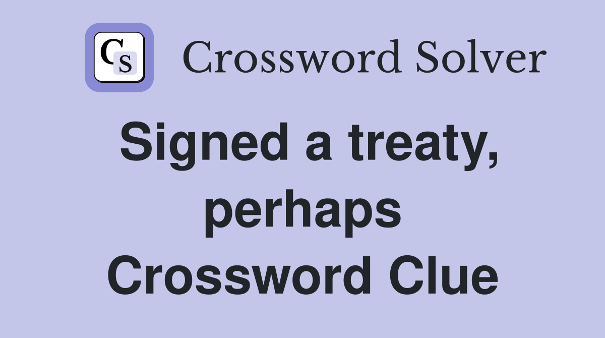 Signed a treaty, perhaps Crossword Clue