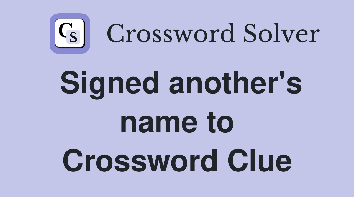 Signed another's name to Crossword Clue