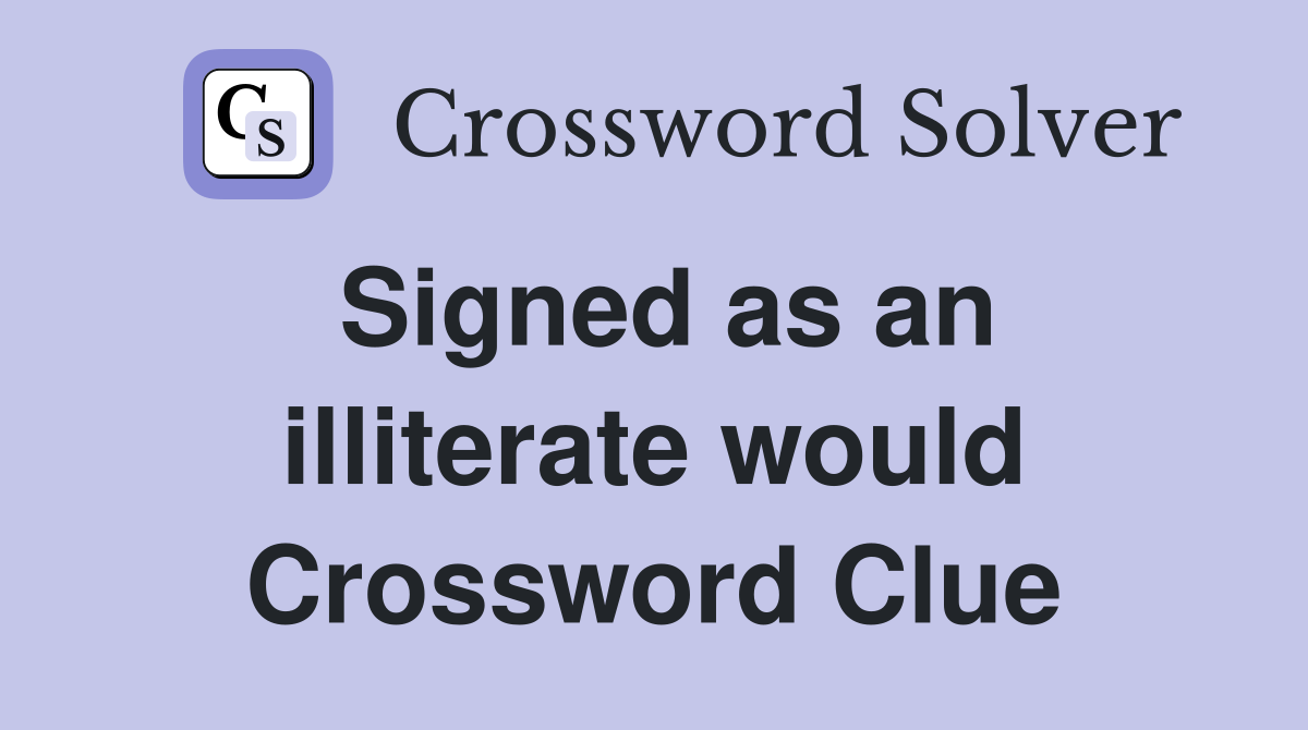 Signed as an illiterate would Crossword Clue