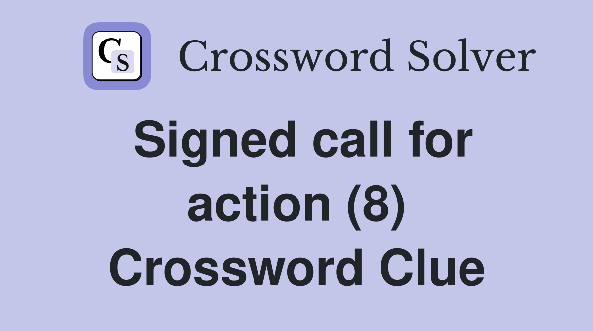 Signed call for action (8) Crossword Clue