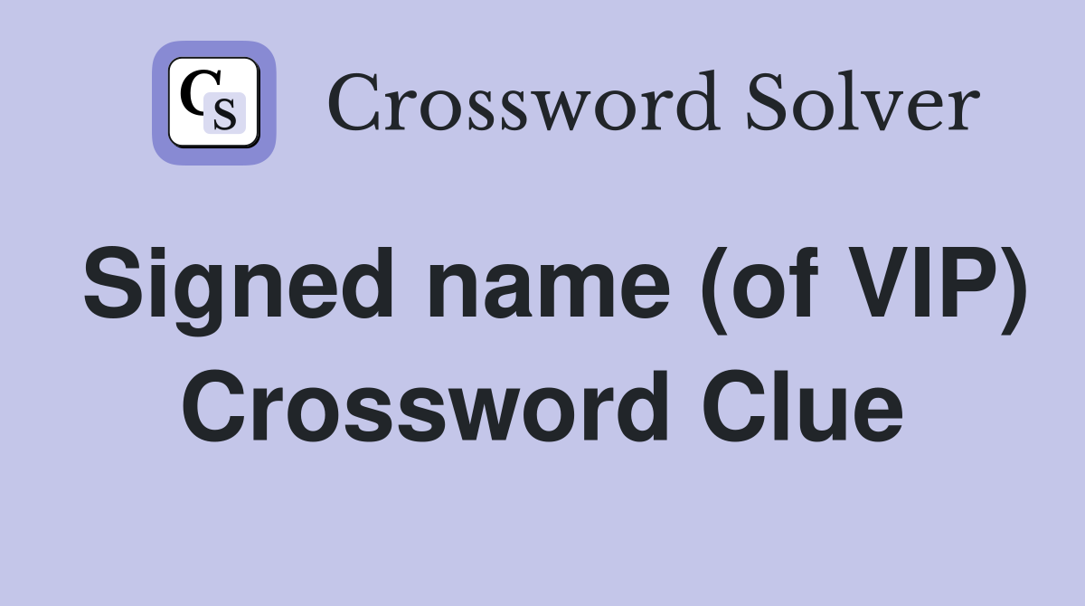 Signed name (of VIP) Crossword Clue