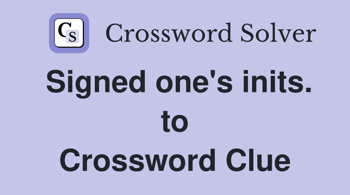 Signed one's inits. to Crossword Clue